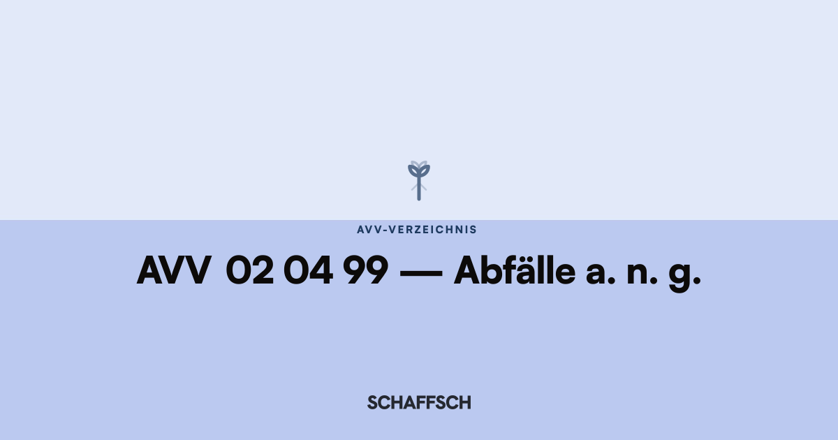 AVV 02 04 99 Abfälle a. n. g.: Umrechnung und Behälter
