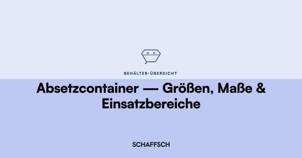 Absetzcontainer: 3 m³ bis 10 m³ im Vergleich